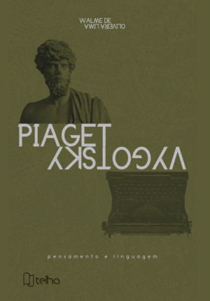 Piaget e Vygotsky: pensamento e linguagem