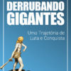 Derrubando Gigantes: uma trajetória de luta e conquista