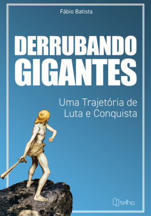 Derrubando Gigantes: uma trajetória de luta e conquista