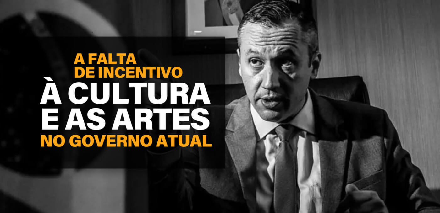 A falta de incentivo á cultura e as artes no governo atual