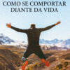 Como se comportar diante da vida
