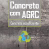 Concreto com AGRC: concreto ecoeficiente