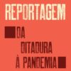 Reportagem: da ditadura à pandemia