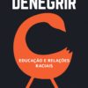 Denegrir Educação e Relações Raciais