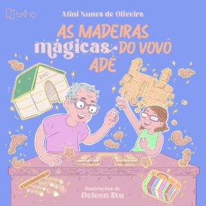 As madeiras mágicas do vovô Adê