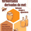 Produtos fermentados derivados do mel: hidromel, vinagre e aguardente