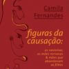 Figuras da Causação: as Novinhas, as Mães Nervosas e as Mães que abandonam os Filhos