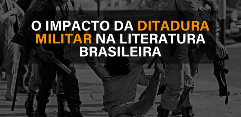 O impacto da ditadura militar na literatura Brasileira