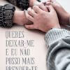 Queres deixar-me e eu não posso mais prender-te
