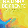 Na linha de frente: as experiências de profissionais da saúde no enfrentamento da pandemia de Covid-19