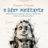 O líder meditante: ensinamentos de liderança pessoal e empresarial inspirados no Bhagavad Gita