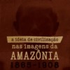 A ideia de civilização nas imagens da Amazônia