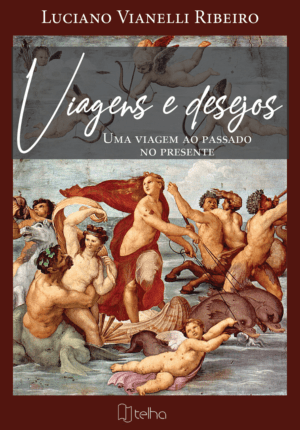 Viagens e desejos: uma viagem ao passado no presente