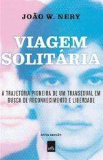 Viagem solitária – A trajetória pioneira de um transexual em busca de reconhecimento e liberdade