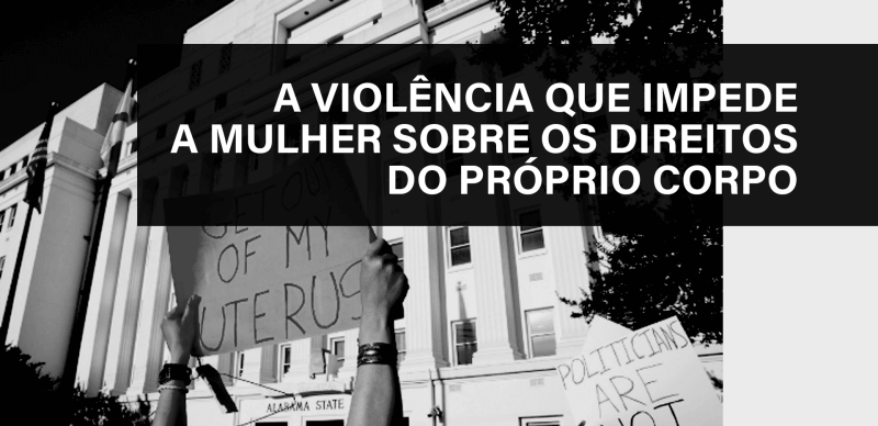 a violencia que impede a mulher sobre os direitos do próprio corpo