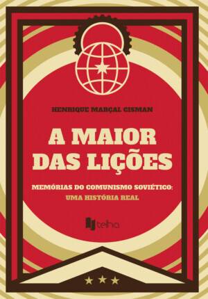 A maior das lições: memórias do comunismo soviético - uma história real