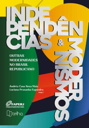Independências e modernismos: outras modernidades no Brasil Republicano