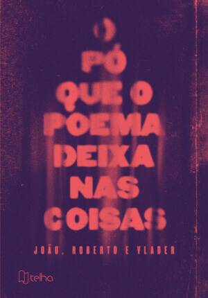 O pó que o poema deixa nas coisas