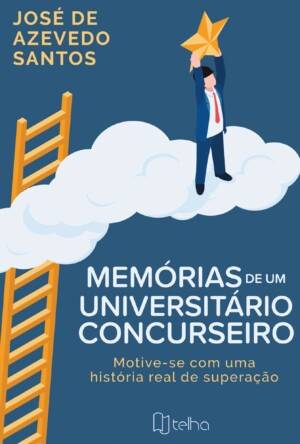 Memórias de um universitário concurseiro: motive-se com uma história real de superação