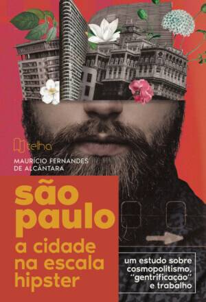 São Paulo, a cidade na escala hipster: um estudo sobre cosmopolitismo, "gentrificação" e trabalho
