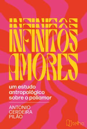 Infinitos amores: um estudo antropológico sobre o poliamor