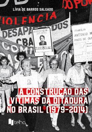A construção das vítimas da ditadura no Brasil (1979-2014)