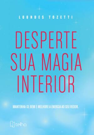 Desperte sua magia interior: mantenha-se bem e melhore a energia ao seu redor