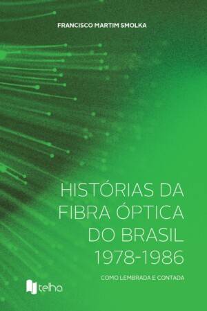 Histórias da fibra óptica do Brasil (1978-1986): como lembrada e contada