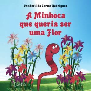 A minhoca que queria ser uma flor