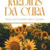 Jardins da cura: plantas que promovem saúde & equilíbrio