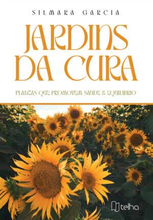 Jardins da cura: plantas que promovem saúde & equilíbrio