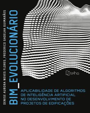 BIM evolucionário: aplicabilidade de algoritmos de inteligência artificial no desenvolvimento de projetos de edificações