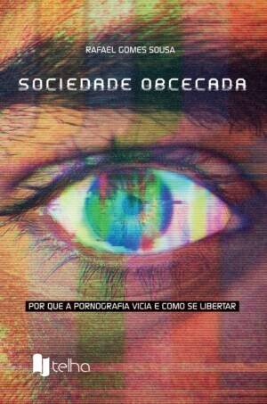 Sociedade obcecada: por que a pornografia vicia e como se libertar