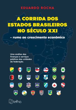 A corrida dos estados brasileiros no século XXI – rumo ao crescimento econômico: uma análise das finanças e serviços públicos das unidades da federação
