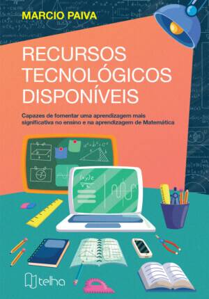Recursos tecnológicos disponíveis capazes de fomentar uma aprendizagem mais significativa no ensino e na aprendizagem de Matemática