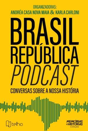 Brasil República Podcast: conversas sobre nossa história