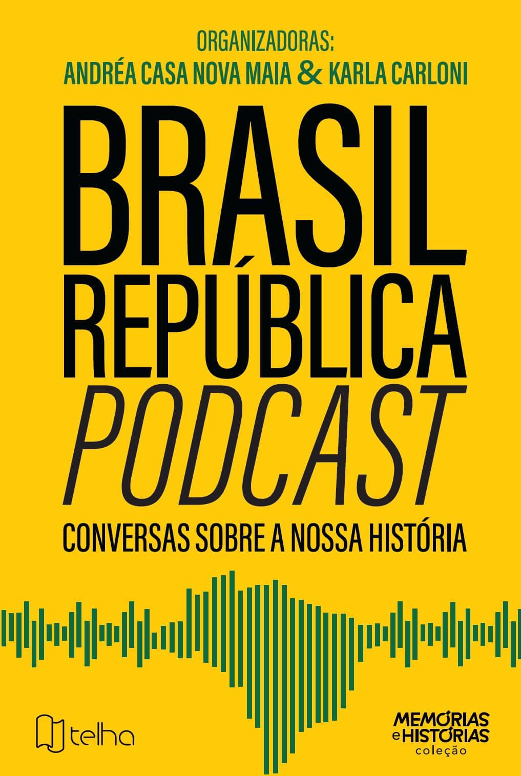 Brasil República Podcast: conversas sobre nossa história - Editora Telha