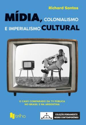 Mídia, colonialismo e imperialismo cultural: o caso comparado da TV pública no Brasil e na Argentina