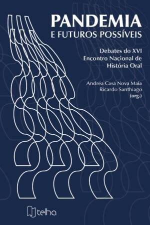 Pandemia e futuros possíveis: debates do XVI Encontro Nacional de História Oral
