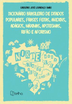 Dicionário brasileiro de ditados populares, frases feitas, anexins, adágios, máximas, apotegmas, rifão e aforismo