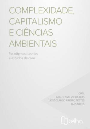 Complexidade, capitalismo e ciências ambientais: paradigmas, teorias e estudos de caso