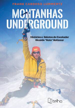 Montanhas underground: histórias e relatos do escalador Ricardo “Rato” Baltazar