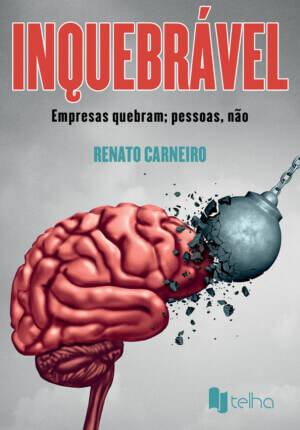 Inquebrável: empresas quebram; pessoas, não