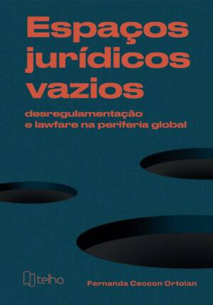Espaços jurídicos vazios: desregulamentação e lawfare na periferia global