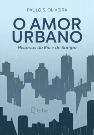 O amor urbano: histórias do Rio e de Sampa