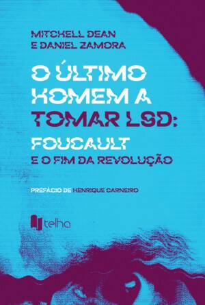 O último homem a tomar LSD: Foucault e o fim da Revolução