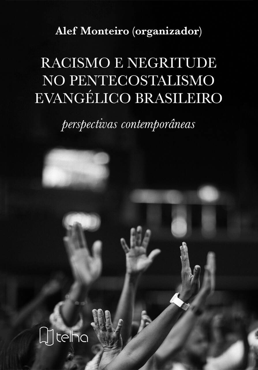 Racismo e negritude no pentecostalismo evangélico brasileiro: perspectivas  contemporâneas - Editora Telha