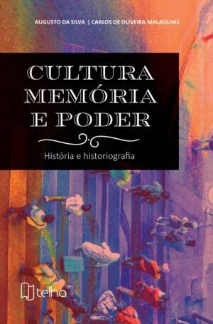 Cultura, memória e poder: história e historiografia