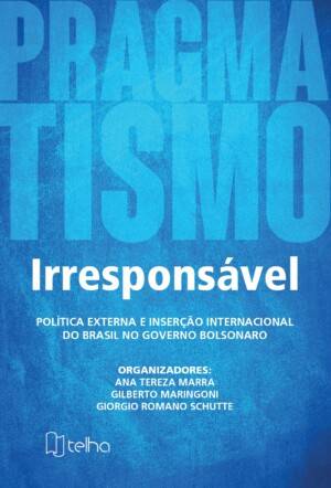 Pragmatismo irresponsável: política externa e inserção internacional do Brasil no governo Bolsonaro