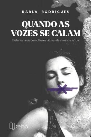 Quando as vozes se calam: histórias reais de mulheres vítimas de violência sexual